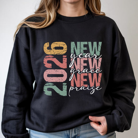 2026 New Year New Grace New Praise Sweatshirt
